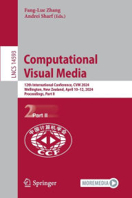 Title: Computational Visual Media: 12th International Conference, CVM 2024, Wellington, New Zealand, April 10-12, 2024, Proceedings, Part II, Author: Fang-Lue Zhang