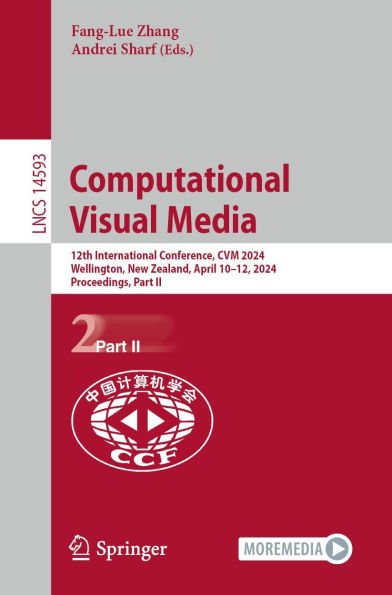Computational Visual Media: 12th International Conference, CVM 2024, Wellington, New Zealand, April 10-12, 2024, Proceedings, Part II