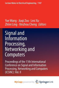 Title: Signal and Information Processing, Networking and Computers: Proceedings of the 11th International Conference on Signal and Information Processing, Networking and Computers (ICSINC): Vol. II, Author: Yue Wang