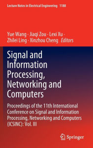 Title: Signal and Information Processing, Networking and Computers: Proceedings of the 11th International Conference on Signal and Information Processing, Networking and Computers (ICSINC): Vol. III, Author: Yue Wang