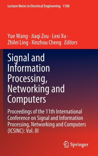 Signal and Information Processing, Networking and Computers: Proceedings of the 11th International Conference on Signal and Information Processing, Networking and Computers (ICSINC): Vol. III