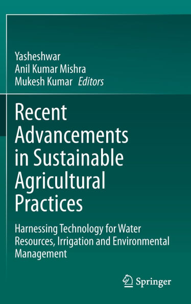 Recent Advancements in Sustainable Agricultural Practices: Harnessing Technology for Water Resources, Irrigation and Environmental Management