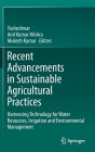 Recent Advancements in Sustainable Agricultural Practices: Harnessing Technology for Water Resources, Irrigation and Environmental Management