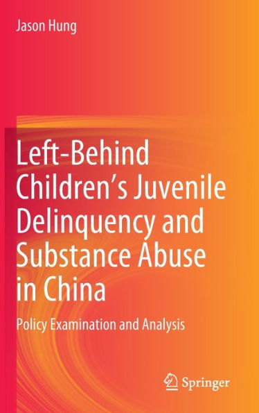 Left-Behind Children's Juvenile Delinquency and Substance Abuse China: Policy Examination Analysis