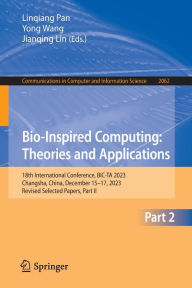 Title: Bio-Inspired Computing: Theories and Applications: 18th International Conference, BIC-TA 2023, Changsha, China, December 15-17, 2023, Revised Selected Papers, Part II, Author: Linqiang Pan