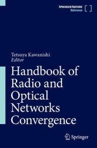 Title: Handbook of Radio and Optical Networks Convergence, Author: Tetsuya Kawanishi