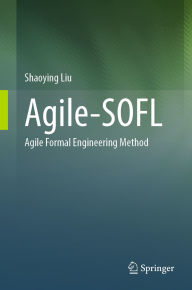 Title: Agile-SOFL: Agile Formal Engineering Method, Author: Shaoying Liu