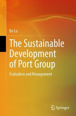 The Sustainable Development of Port Group: Evaluation and Management