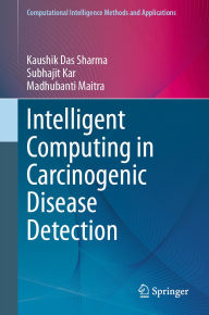Title: Intelligent Computing in Carcinogenic Disease Detection, Author: Kaushik Das Sharma