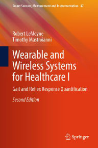 Title: Wearable and Wireless Systems for Healthcare I: Gait and Reflex Response Quantification, Author: Robert LeMoyne