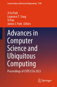 Title: Advances in Computer Science and Ubiquitous Computing: Proceedings of CUTE/CSA 2023, Author: Ji Su Park
