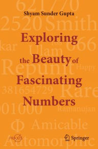 Title: Exploring the Beauty of Fascinating Numbers, Author: Shyam Sunder Gupta