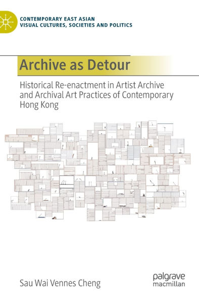 Archive as Detour: Historical Re-enactment in Artist Archive and Archival Art Practices of Contemporary Hong Kong