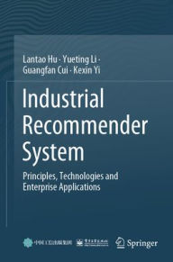 Title: Industrial Recommender System: Principles, Technologies and Enterprise Applications, Author: Lantao Hu