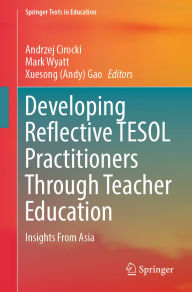 Title: Developing Reflective TESOL Practitioners Through Teacher Education: Insights From Asia, Author: Andrzej Cirocki