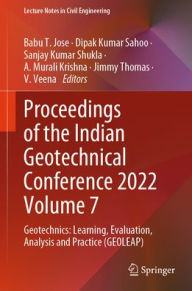 Title: Proceedings of the Indian Geotechnical Conference 2022 Volume 7: Geotechnics: Learning, Evaluation, Analysis and Practice (GEOLEAP), Author: Babu T. Jose