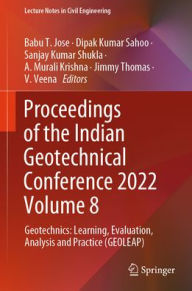 Title: Proceedings of the Indian Geotechnical Conference 2022 Volume 8: Geotechnics: Learning, Evaluation, Analysis and Practice (GEOLEAP), Author: Babu T. Jose