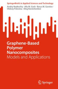 Title: Graphene-Based Polymer Nanocomposites: Models and Applications, Author: Andriy Nadtochiy
