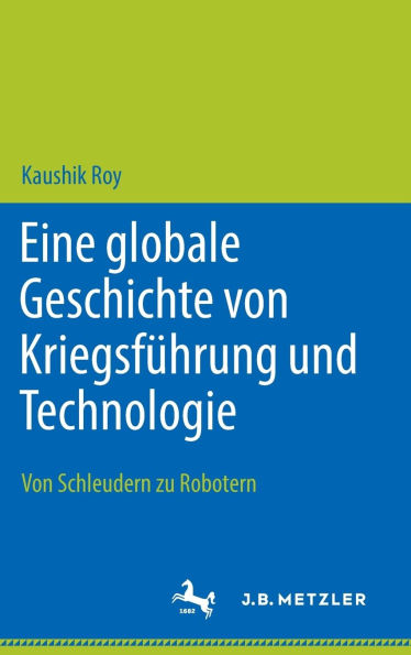 Eine globale Geschichte von Kriegsführung und Technologie: Von Schleudern zu Robotern