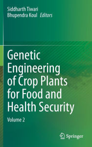 Title: Genetic Engineering of Crop Plants for Food and Health Security: Volume 2, Author: Siddharth Tiwari