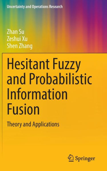 Hesitant Fuzzy and Probabilistic Information Fusion: Theory Applications