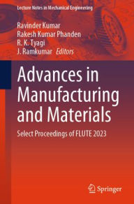 Title: Advances in Manufacturing and Materials: Select Proceedings of FLUTE 2023, Author: Ravinder Kumar