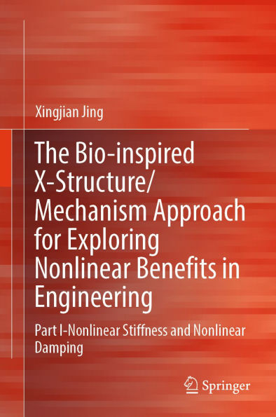 The Bio-inspired X-Structure/Mechanism Approach for Exploring Nonlinear Benefits in Engineering: Part I-Nonlinear Stiffness and Nonlinear Damping