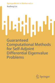 Title: Guaranteed Computational Methods for Self-Adjoint Differential Eigenvalue Problems, Author: Xuefeng Liu