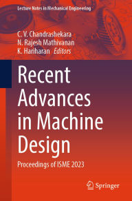 Title: Recent Advances in Machine Design: Proceedings of ISME 2023, Author: C. V. Chandrashekara