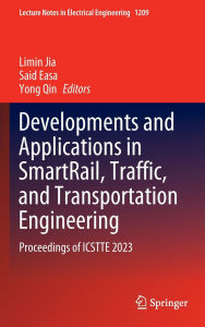 Title: Developments and Applications in SmartRail, Traffic, and Transportation Engineering: Proceedings of ICSTTE 2023, Author: Limin Jia