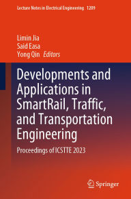 Title: Developments and Applications in SmartRail, Traffic, and Transportation Engineering: Proceedings of ICSTTE 2023, Author: Limin Jia