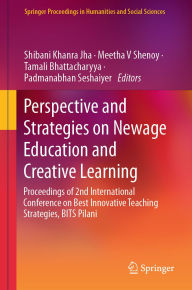 Title: Perspective and Strategies on Newage Education and Creative Learning: Proceedings of 2nd International Conference on Best Innovative Teaching Strategies, BITS Pilani, Author: Shibani Khanra Jha