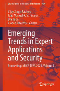 Title: Emerging Trends in Expert Applications and Security: Proceedings of ICE-TEAS 2024, Volume 1, Author: Vijay Singh Rathore