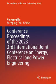 Title: Conference Proceedings of the 2023 3rd International Joint Conference on Energy, Electrical and Power Engineering, Author: Cungang Hu