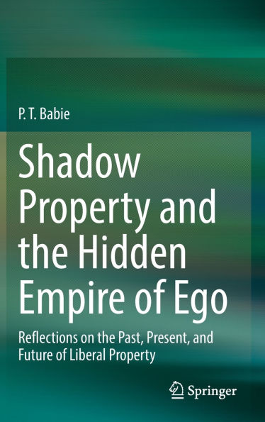 Shadow Property and the Hidden Empire of Ego: Reflections on Past, Present, Future Liberal