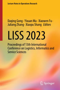 Title: LISS 2023: Proceedings of 13th International Conference on Logistics, Informatics and Service Sciences, Author: Daqing Gong