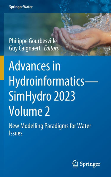 Advances Hydroinformatics-SimHydro 2023 Volume 2: New Modelling Paradigms for Water Issues