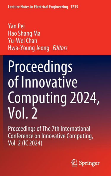 Proceedings of Innovative Computing 2024, Vol. 2: The 7th International Conference on Computing, 2 (IC 2024)