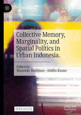 Collective Memory, Marginality, and Spatial Politics in Urban Indonesia.