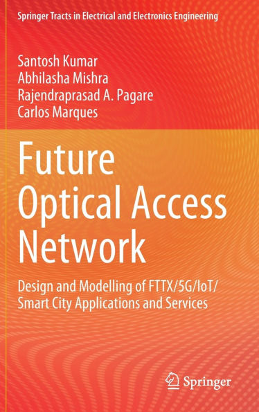 Future Optical Access Network: Design and Modelling of FTTX/5G/IoT/Smart City Applications and Services