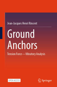 Title: Ground Anchors: Tension Force-Vibratory Analysis, Author: Jean-Jacques Henri Rincent