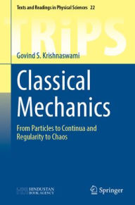 Title: Classical Mechanics: From Particles to Continua and Regularity to Chaos, Author: Govind S. Krishnaswami