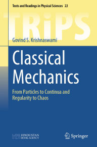 Title: Classical Mechanics: From Particles to Continua and Regularity to Chaos, Author: Govind S. Krishnaswami