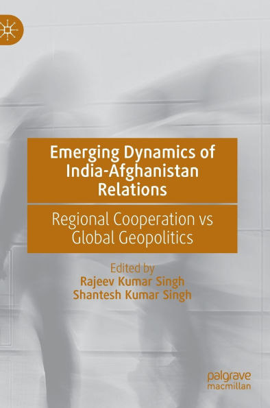 Emerging Dynamics of India-Afghanistan Relations: Regional Cooperation vs Global Geopolitics