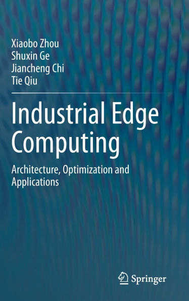 Industrial Edge Computing: Architecture, Optimization and Applications