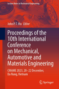 Title: Proceedings of the 10th International Conference on Mechanical, Automotive and Materials Engineering: CMAME 2023, 20-22 December, Da Nang, Vietnam, Author: John P. T. Mo