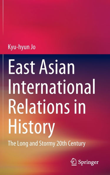 East Asian International Relations in History: The Long and Stormy 20th Century
