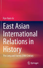 East Asian International Relations in History: The Long and Stormy 20th Century