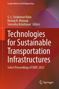 Title: Technologies for Sustainable Transportation Infrastructures: Select Proceedings of SIIOC 2023, Author: G. L. Sivakumar Babu