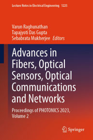 Title: Advances in Fibers, Optical Sensors, Optical Communications and Networks: Proceedings of PHOTONICS 2023, Volume 2, Author: Varun Raghunathan